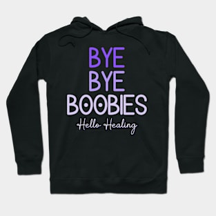 Bye Bye Boobies Hello Healing Hoodie